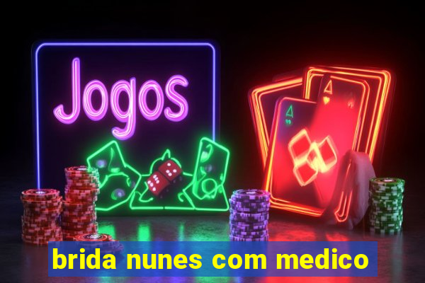 brida nunes com medico